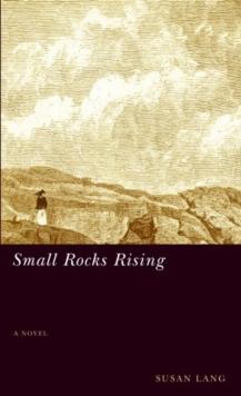 Small Rocks Rising : (A Novel)