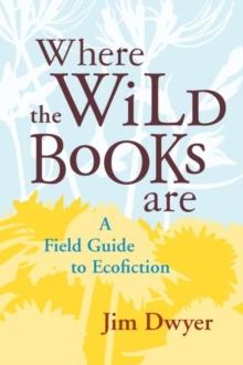 Where the Wild Books Are : A Field Guide to Ecofiction