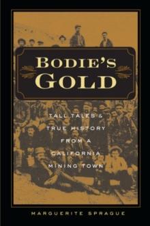 Bodie's Gold : Tall Tales and True History from a California Mining Town