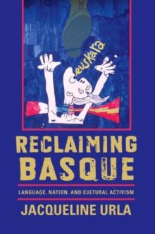 Reclaiming Basque : Language, Nation, and Cultural Activism