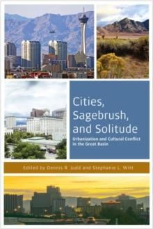 Cities, Sagebrush, and Solitude : Urbanization and Cultural Conflict in the Great Basin