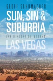 Sun, Sin & Suburbia : The History of Modern Las Vegas, Revised and Expanded