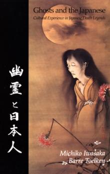 Ghosts And The Japanese : Cultural Experience in Japanese Death Legends