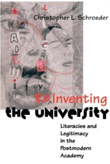 Reinventing The University : Literacies and Legitimacy in the Postmodern Academy