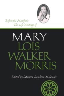 Before the Manifesto : The Life Writings of Mary Lois Walker Morris