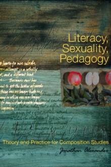 Literacy, Sexuality, Pedagogy : Theory and Practice for Composition Studies