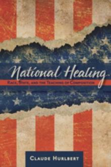 National Healing : Race, State, and the Teaching of Composition