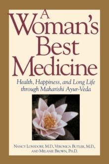 A Woman's Best Medicine : Health, Happiness and Long Life Through Ayur-Veda