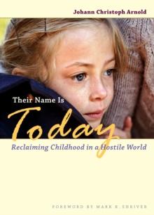 Their Name Is Today : Reclaiming Childhood in a Hostile World