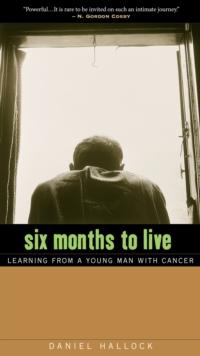 Six Months to Live : Learning from a Young Man with Cancer