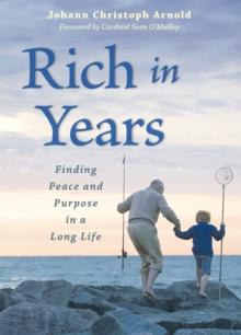 Rich in Years : Finding Peace and Purpose in a Long Life