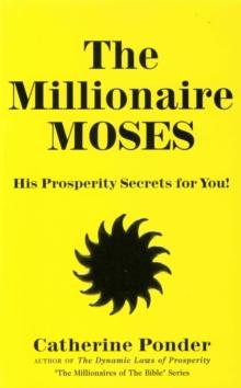 The Millionaire Moses - the Millionaires of the Bible Series Volume 2 : His Prosperity Secrets for You!