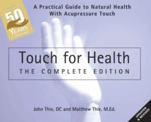 Touch for Health: The 50th Anniversary : A Practical Guide to Natural Health with Acupressure Touch and Massage