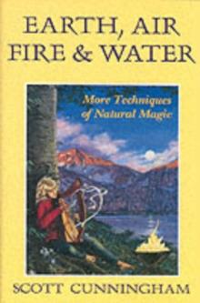 Earth, Air, Fire and Water : More Techniques of Natural Magic