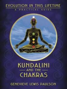 Kundalini and the Chakras : A Practical Manual - Evolution in This Lifetime