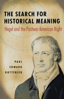 The Search for Historical Meaning : Hegel and the Postwar American Right