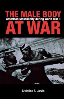 The Male Body at War : American Masculinity during World War II