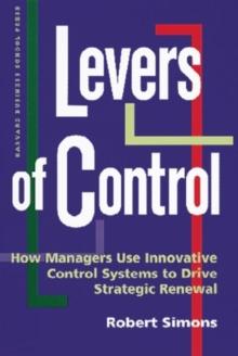 Levers of Control : How Managers Use Innovative Control Systems to Drive Strategic Renewal