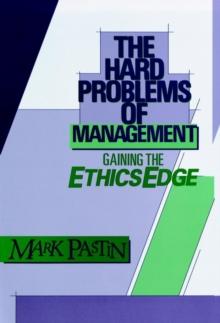 The Hard Problems of Management : Gaining the Ethics Edge