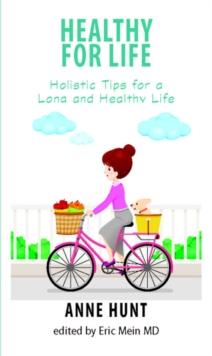 Healthy for Life : Holistic Tips for a Long and Healthy Life