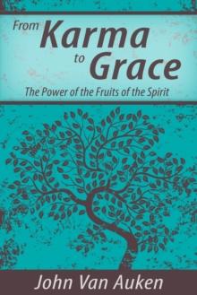 From Karma to Grace : The Power of the Fruits of the Spirit