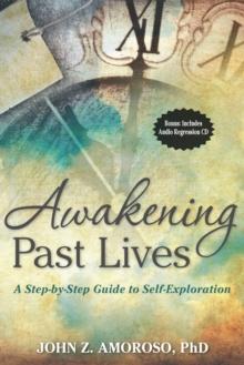 Awakening Past Lives : A Step-by-Step Guide to Self-Exploration