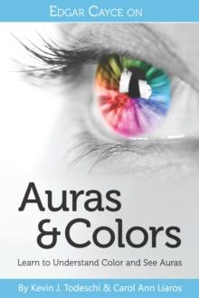 Edgar Cayce on Auras & Colors : Learn to Understand Color and See Auras