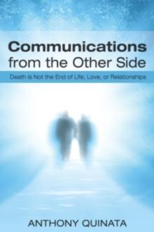 Communications From the Other Side : Death Is Not the End of Life, Love, or Relationships