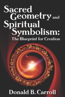 Sacred Geometry and Spiritual Symbolism : The Blueprint for Creation