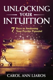 Unlocking Your Intuition : 7 Keys to Awakening Your Psychic Potential