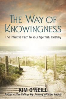 The Way of Knowingness : The Intuitive Path to Your Spiritual Destiny