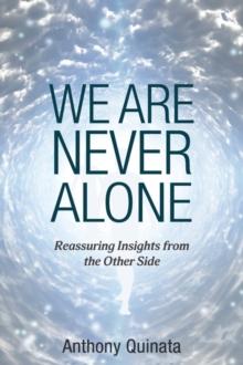 We Are Never Alone : Reassuring Insights from the Other Side