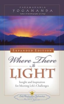 Where There is Light - Expanded Edition : Insight and Inspiration for Meeting Life's Challenges