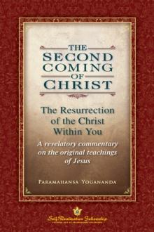 The Second Coming of Christ : The Resurrection of the Christ Within You