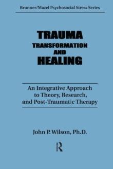 Trauma, Transformation, And Healing. : An Integrated Approach To Theory Research & Post Traumatic Therapy