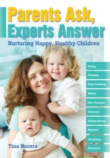 Parents Ask, Experts Answer : Nurturing Happy, Healthy Children