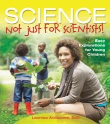 Science Not Just for Scientists! : Easy Explorations for Young Children