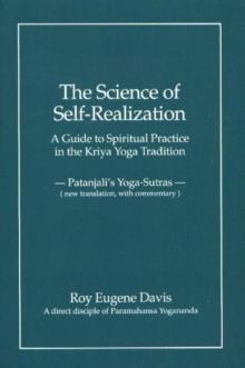 Science of Self-Realization : A Guide to Spiritual Practice in the Kriya Yoga Tradition -- Patanjali's Yoga-Sutras (New Translation, with Commentary)