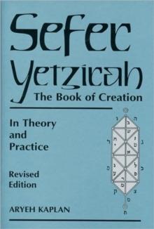 Sefer Yetzira/the Book of Creation : The Book of Creation in Theory and Practice