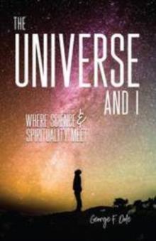 The Universe and I : Where Science & Spirituality Meet