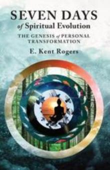 Seven Days of Spiritual Evolution : The Genesis of Personal Transformation