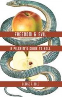 FREEDOM & EVIL : A PILGRIM'S GUIDE TO HELL