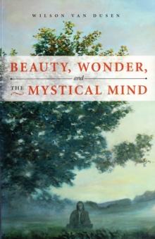 BEAUTY, WONDER, AND THE MYSTICAL MIND