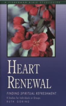 Heart Renewal: Finding Spiritual Refreshment : 8 Studies