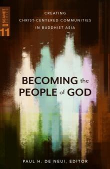 Becoming the People of God : Creating Christ-Centered Communities in Buddhist Asia