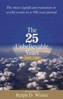 The Twenty-Five Unbelievable Years, 1945-1969 : The Most Significant Transition in World Events in a 500 Year Period