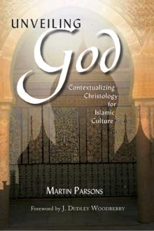 Unveiling God: : Contextualizing Christology for Islamic Culture