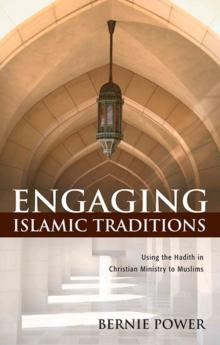 Engaging Islamic Traditions: : Using the Hadith in Christian Ministry to Muslims