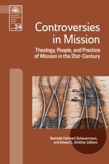 Controversies in Mission : Theology, People, and Practice of Mission in the 21st Century