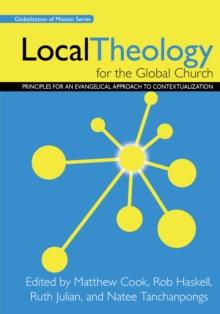 Local Theology for the Global Church : Principles for an Evangelical Approach to Contextualization